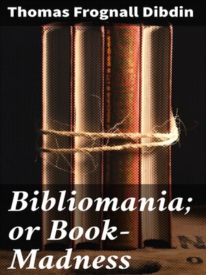 cover image of Bibliomania; or Book-Madness